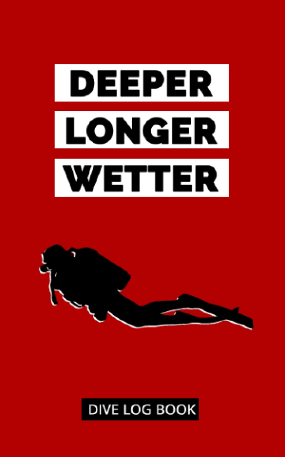 Deeper Longer Wetter | Dive Log Book: Funny Scuba Diver Log Book | For 100 Dives | Detailed Log for Recreational Scuba Divers