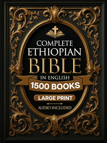 COMPLETE ETHIOPIAN BIBLE in English | LARGE PRINT |: Full Apocrypha and Deuterocanonical with Enoch, Jubilees, I-II-III Meqabyan, Tobit, Judith; Bel and the Dragon and Much More