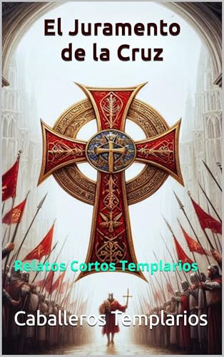 El Juramento de la Cruz: Relatos Cortos Templarios (Spanish Edition)