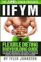 IIFYM Flexible Dieting Bodybuilding Guide: If It Fits Your Macros Diet Plan Trains You on How to Lose Weight, Build Muscle, Lose Body Fat, & Maintain ... Physique!: Volume 1 (The APE Coach Presents) 151745011X Book Cover