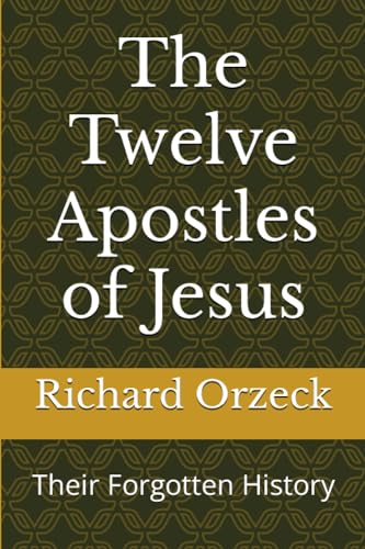 The Twelve Apostles of Jesus: Their Forgotten History