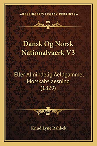 Dansk Og Norsk Nationalvaerk V3: Eller Almindelig Aeldgammel Morskabslaesning (1829) (Danish Edition)
