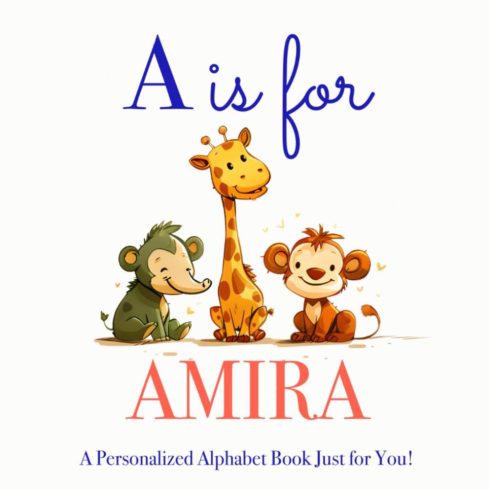 A is for Amira: A Personalized Alphabet Book Just for You!