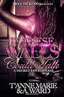 If These Walls Could Talk: A Secret Love Affair 1091908591 Book Cover