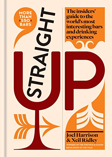 Straight Up: The insiders' guide to the world's most interesting bars and drinking experiences