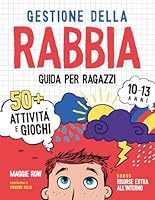 Gestione della rabbia per ragazzi 10-13: Una guida per sconfiggere la rabbia con 50+ attività pratiche per calmare la mente, il corpo e le emozioni (Italian Edition) B0F6CJHNZV Book Cover