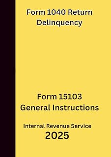 Form 1040 Return Delinquency: Form 15103 General Instructions 2025