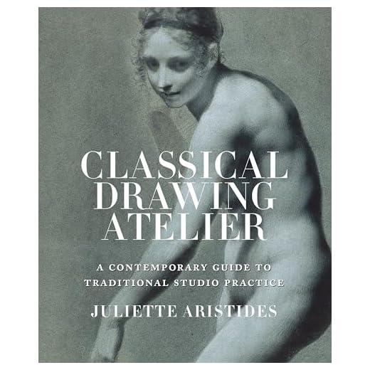 Classical Drawing Atelier: A Contemporary Guide to Traditional Studio Practice