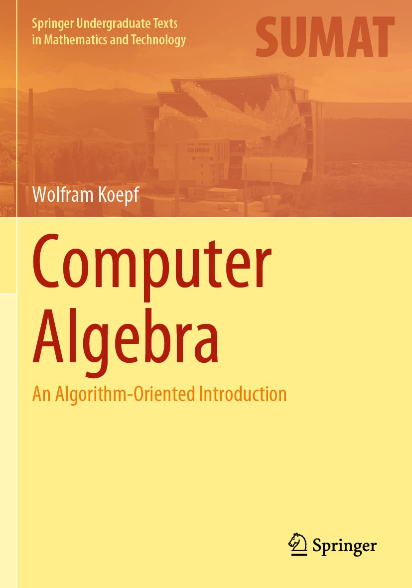 Computer Algebra: An Algorithm-Oriented Introduction (Springer Undergraduate Texts in Mathematics and Technology)