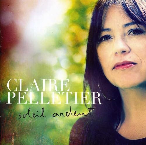 Soleil Ardent [Audio CD] Claire Pelletier