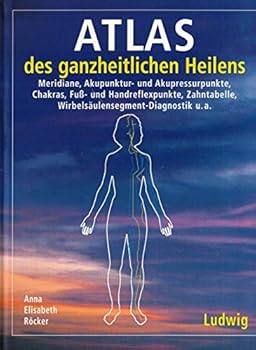 Atlas des ganzheitlichen Heilens