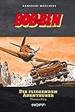 bob benjamin maier  BOB und BEN: Die fliegenden Abenteurer