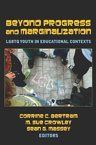 Beyond Progress and Marginalization: LGBTQ Youth In Educational Contexts (Adolescent Cultures, School, and Society)