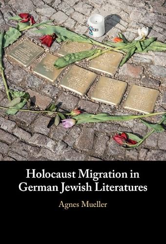 Holocaust Migration in German Jewish Literatures