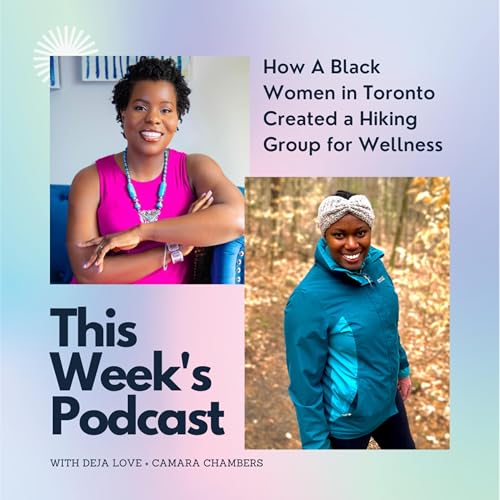 How A Black Woman in Toronto Created a Hiking Group for Wellness | Ep. 14