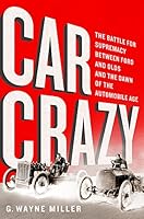 Car Crazy: The Battle for Supremacy between Ford and Olds and the Dawn of the Automobile Age 1610395522 Book Cover