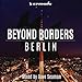 Beyond Borders: Berlin