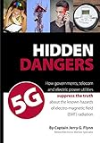 Hidden Dangers 5G: How governments, telecom and electric power utilities suppress the truth about...