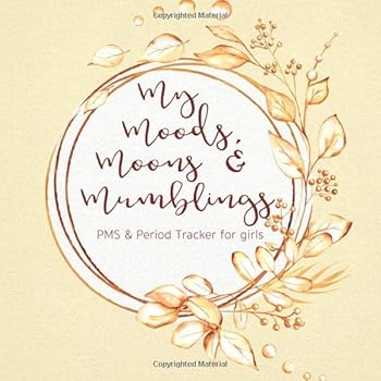 My Moods, Moons & Mumblings: A 24 Month PMS, Menstrual Cycle and Mood Tracker Journal for Women and Girls