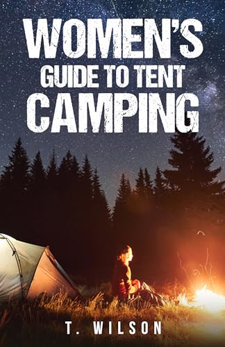 Women’s Guide to Tent Camping: A Step-by-Step Handbook for First-Time Female Campers on Gear, Safety, and Confidence Outdoors