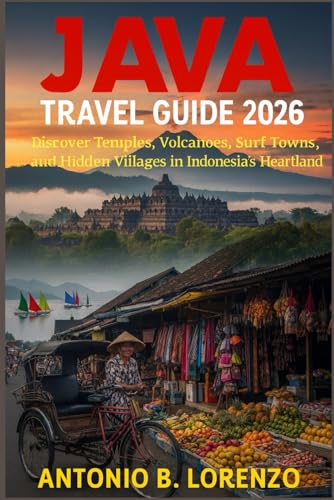 Java Travel Guide 2026: Discover Temples, Volcanoes, Surf Towns, and Hidden Villages in Indonesia’s...