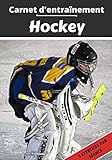  Carnet d’entraînement Hockey: Planifier et suivi des séances de sport  Exercice et objectif d\'entraînement pour progresser  Passion sportif : Hockey  Idée cadeau 