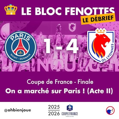 Le Bloc Fenottes - Le D&eacute;brief | PSG - OL Lyonnes (1-4) | Coupe de France 25-26 - Finale