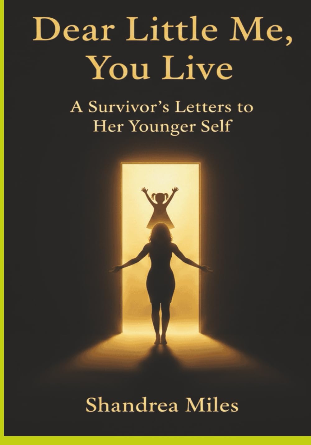 Dear Little Me, You Live: A Survivor’s Letters to Her Younger Self