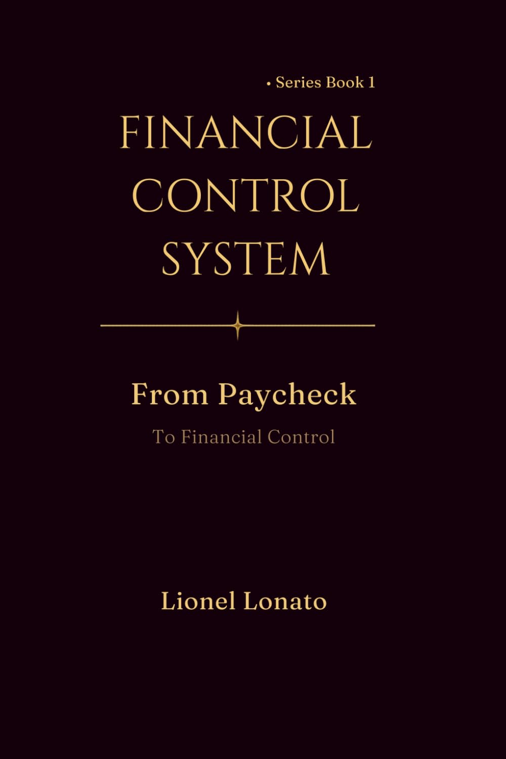 FINANCIAL CONTROL SYSTEM: From Paycheck to Financial Control (Personal Finance: Business, Money & Wealth Building)
