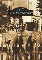 Brie-Comte-Robert (Mémoire en Images locaux) (French Edition) 2910444724 Book Cover