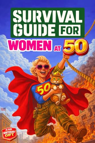 Survival Guide for Women at 50: A Funny and Unique 50th Birthday Gift Filled with Smart Tips, Witty Checklists & Clever Strategies for Thriving at 50