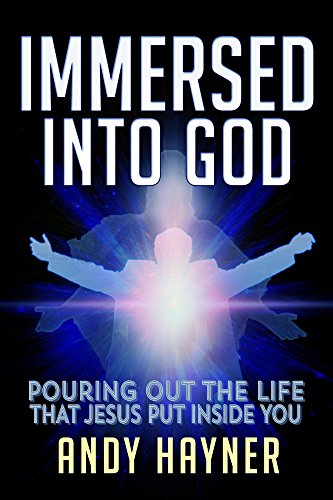 Immersed Into God: Pouring Out the Life that Jesus Put Inside You (Full Speed Impact Book 1)
