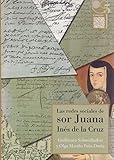  Las redes sociales de sor Juana Inés de la Cruz (Colección Novohispana nº 5)