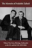 The Memoirs of Ardeshir Zahedi: Love, Marriage, Ambassador to the United Sates and Ambassador to Great Britain (1955-1966)