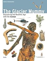 The Glacier Mummy: Discovering the Neolithic Age with the Iceman 385256199X Book Cover