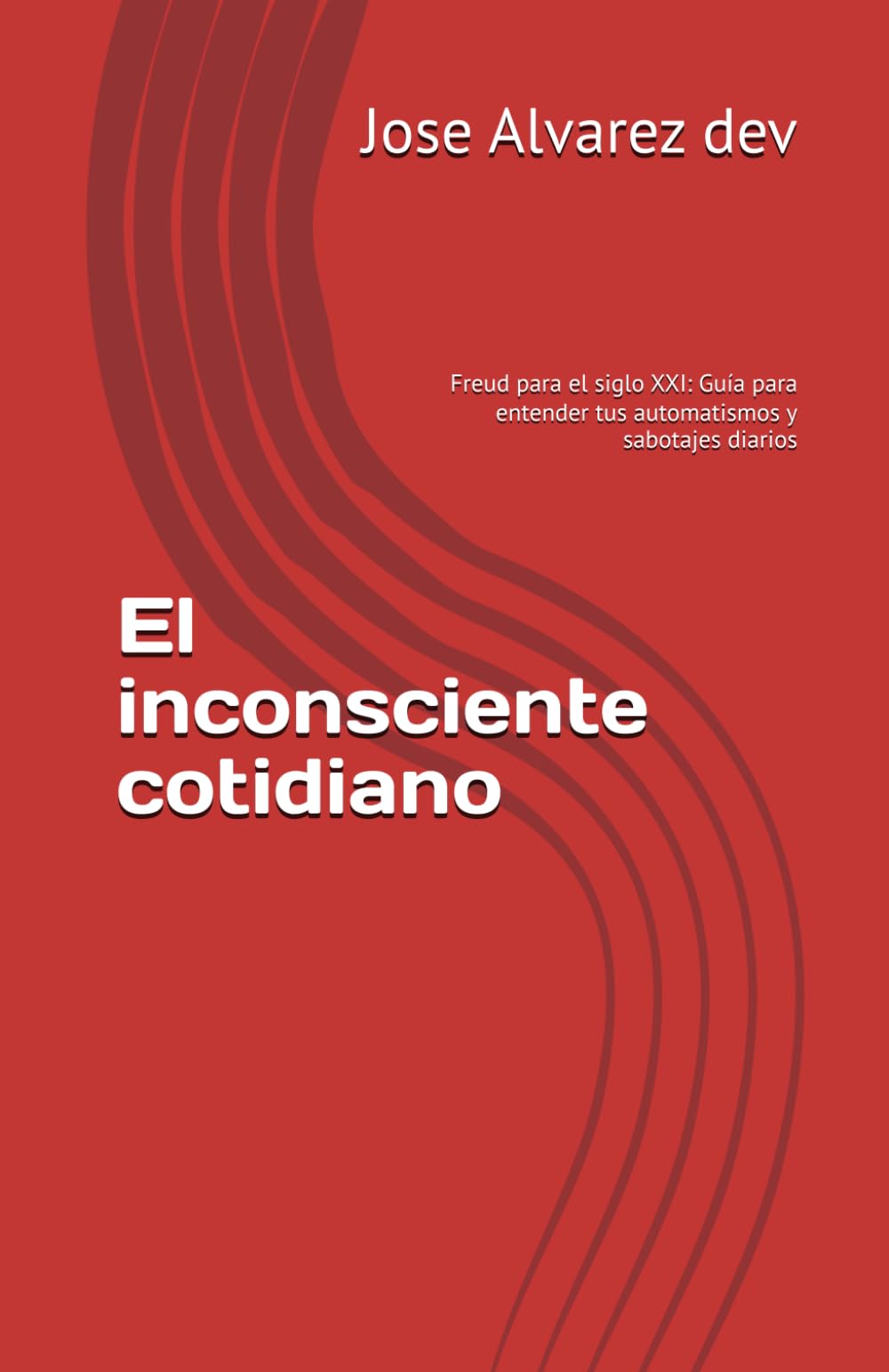 El inconsciente cotidiano: Freud para el siglo XXI: Guía para entender tus automatismos y sabotajes diarios