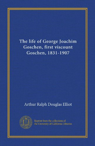 La vie de George Joachim Goschen, premier vicomte Goschen, 1831-1907 (v.01)