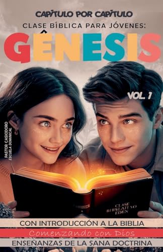 Clase Biblica para Jovenes: Genesis, Comenzando con Dios. Con Introduccion a la Biblia (Clase Biblica Dominical)