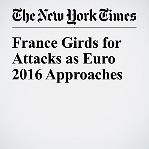 France Girds for Attacks as Euro 2016 Approaches cover art