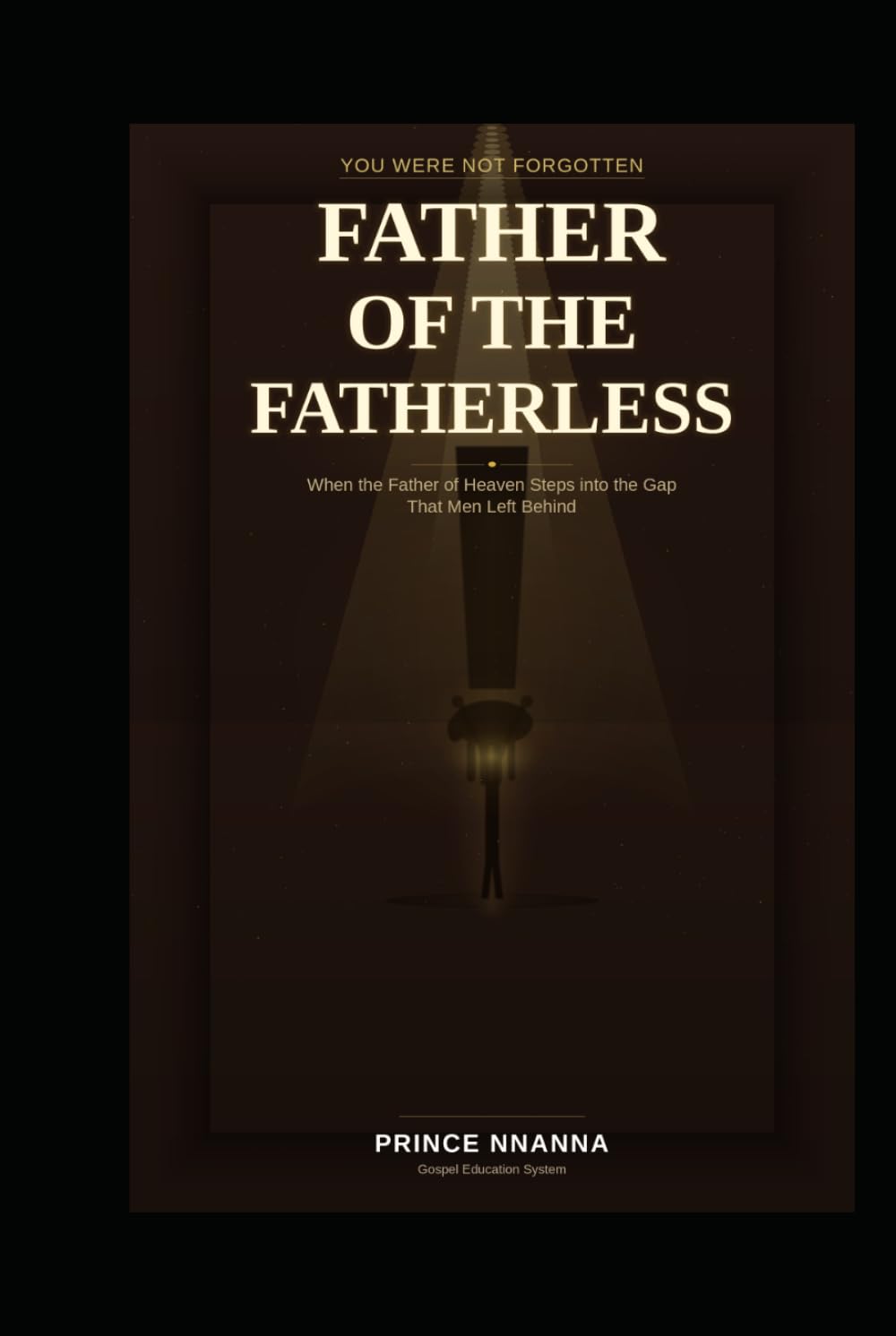 FATHER OF THE FATHERLESS: When the Father of Heaven Steps into the Gap That Men Left Behind