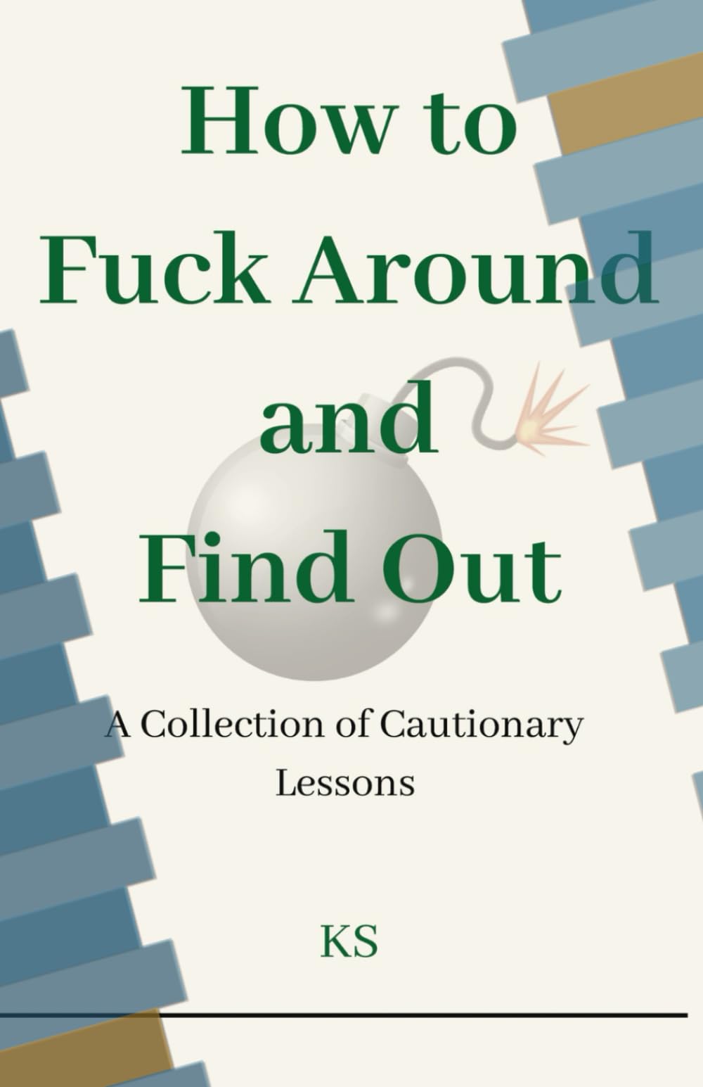 How to Fuck Around and Find Out: A Collection of Cautionary Lessons