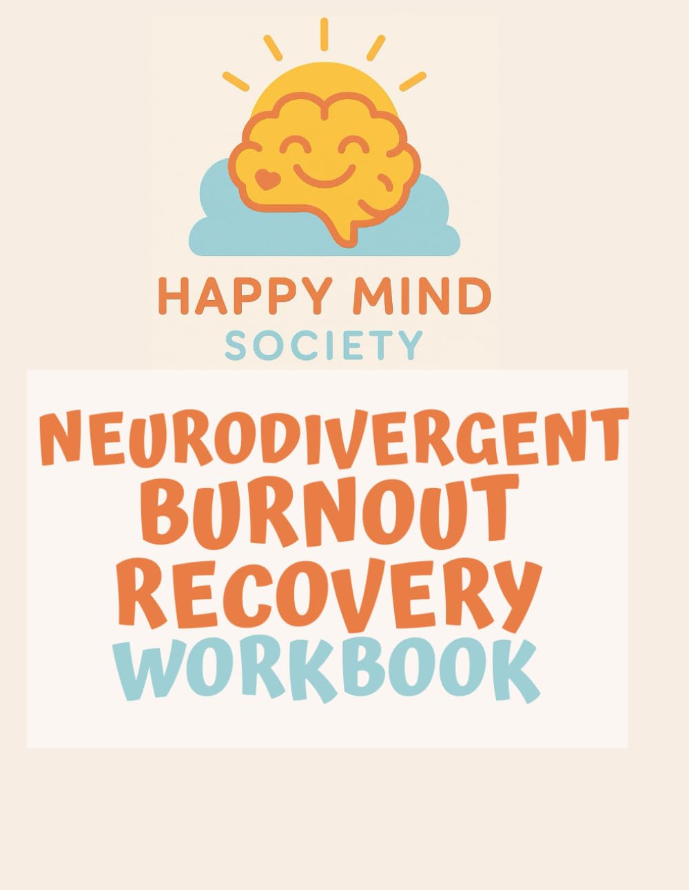 Neurodivergent Burnout Recovery Workbook: Gentle Tools to Restore Energy, Set Boundaries, and Rebuild Balance (Happy Mind Society Workbooks)