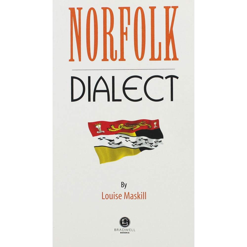 Norfolk Dialect: A Selection of Words and Anecdotes from Norfolk: 1