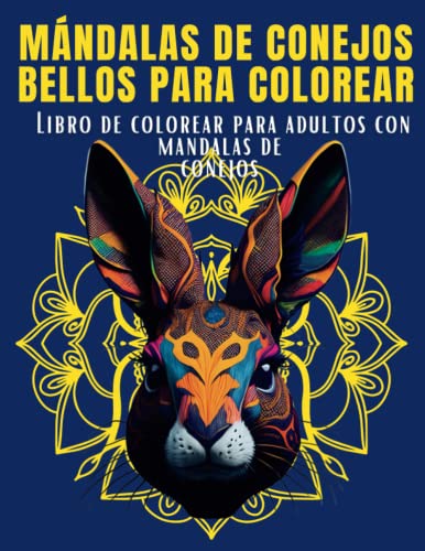 MÁNDALAS DE CONEJOS BELLOS PARA COLOREAR: Libro de colorear para adultos con mándalas de conejos (Spanish Edition)