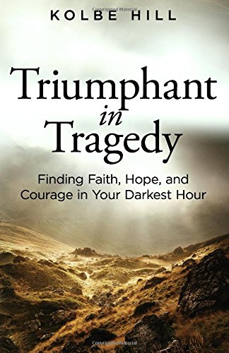 Triumphant in Tragedy: Finding Faith, Hope, and Courage in Your Darkest Hour