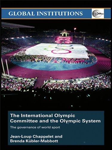 The International Olympic Committee and the Olympic System: The Governance of World Sport (Global Institutions)