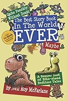 Quite Possibly Without Doubt the Best Story Book in the World Ever, Maybe : A Bumper Book of Bite-Sized Bedtime Tales 1080498451 Book Cover