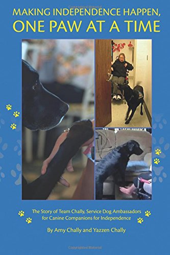 Making Independence Happen, One Paw at a Time: The Story of Team Chally, Service Dog Ambassadors for Canine Companions for Independence