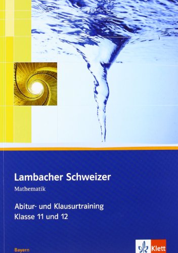 Lambacher Schweizer Mathematik Abitur- und Klausurtraining. Ausgabe Bayern: Arbeitsheft plus Lösung Lambacher Schweizer Mathematik Abitur- und Klausurtraining. Ausgabe Bayern: Arbeitsheft plus Lösung