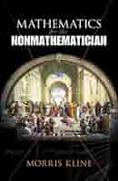 Mathematics for the Nonmathematician: Kline, Morris